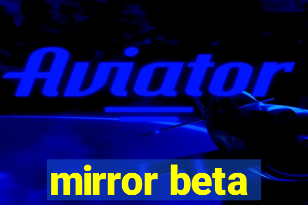 mirror beta